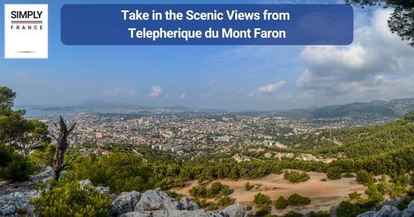 2. Take in the Scenic Views from Telepherique du Mont Faron