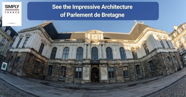 3. See the Impressive Architecture of Parlement de Bretagne
