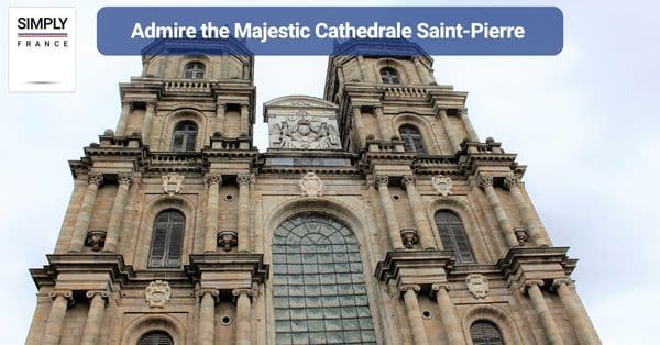 5. Admire the Majestic Cathedrale Saint-Pierre