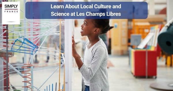 6. Learn About Local Culture and Science at Les Champs Libres