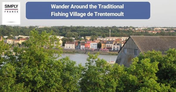 6. Wander Around the Traditional Fishing Village de Trentemoult 