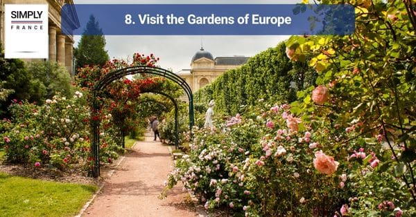 8. Visit the Gardens of Europe