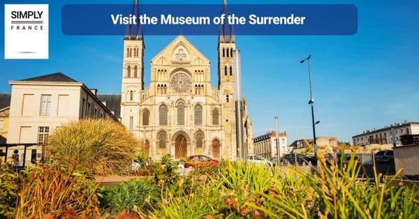 8. Visit the Museum of the Surrender
