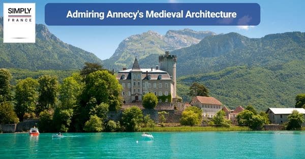 Admiring Annecy's Medieval Architecture
