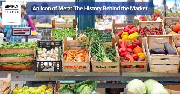 An Icon of Metz: The History Behind the Market