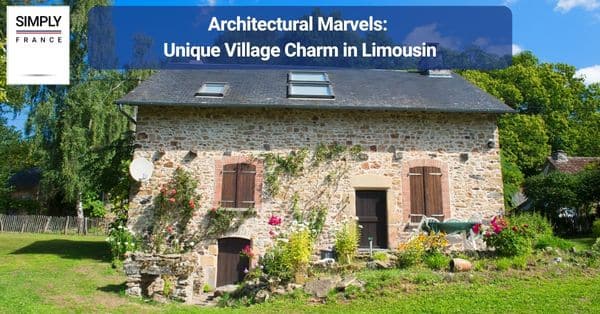 Architectural Marvels: Unique Village Charm in Limousin