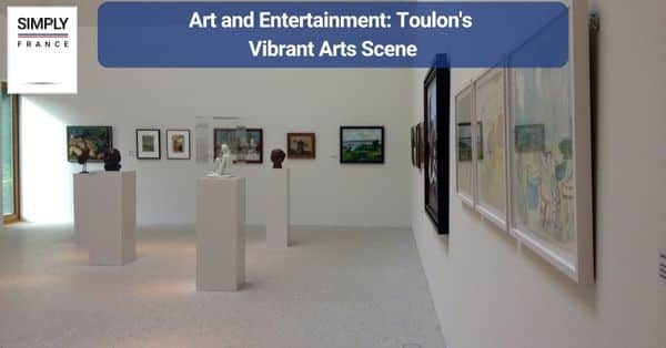 Art and Entertainment: Toulon's Vibrant Arts Scene