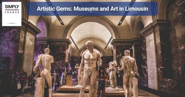 Artistic Gems: Museums and Art in Limousin