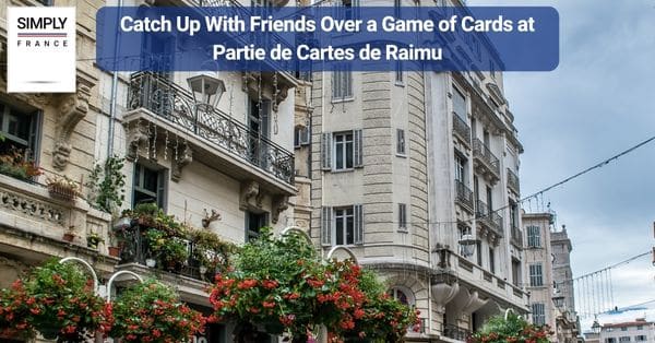 10. Catch Up With Friends Over a Game of Cards at Partie de Cartes de Raimu
