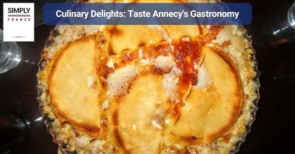 Culinary Delights: Taste Annecy's Gastronomy