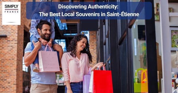 Discovering Authenticity: The Best Local Souvenirs in Saint-Étienne