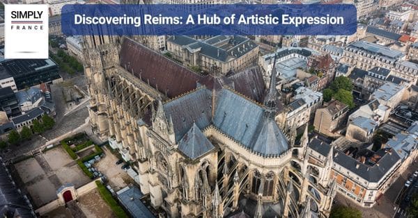 Discovering Reims: A Hub of Artistic Expression