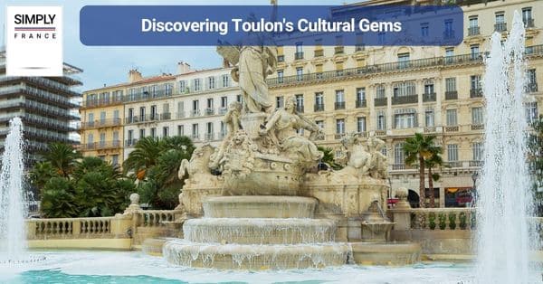 Discovering Toulon's Cultural Gems