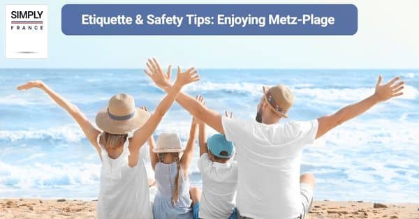 Etiquette & Safety Tips: Enjoying Metz-Plage