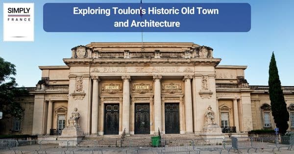 Exploring Toulon's Historic Old Town and Architecture