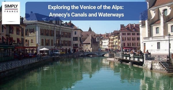 Exploring the Venice of the Alps: Annecy's Canals and Waterways