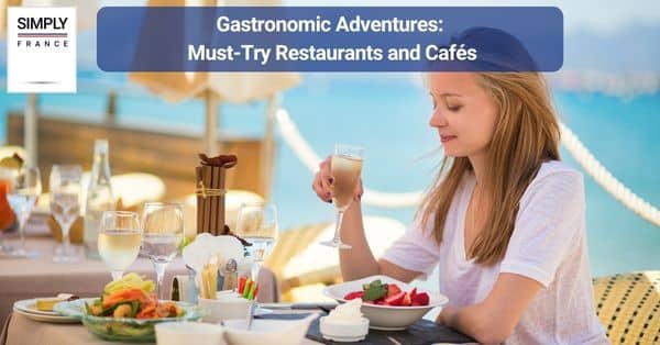 Gastronomic Adventures: Must-Try Restaurants and Cafés