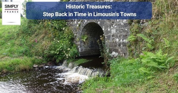 Historic Treasures: Step Back in Time in Limousin's Towns