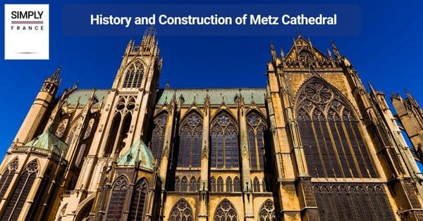 History and Construction of Metz Cathedral