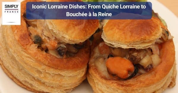 Iconic Lorraine Dishes: From Quiche Lorraine to Bouchée à la Reine