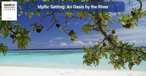 Idyllic Setting: An Oasis by the River
