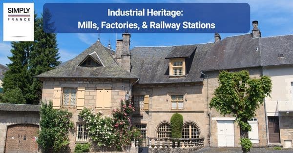 Industrial Heritage: Mills, Factories, & Railway Stations