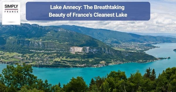 Lake Annecy: The Breathtaking Beauty of France's Cleanest Lake