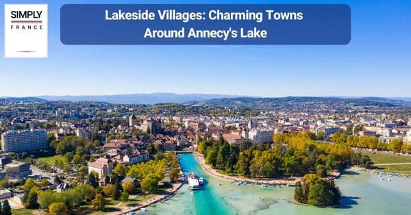Lakeside Villages: Charming Towns Around Annecy's Lake