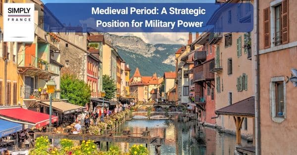 Medieval Period: A Strategic Position for Military Power