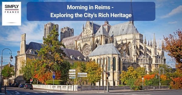 Morning in Reims - Exploring the City's Rich Heritage
