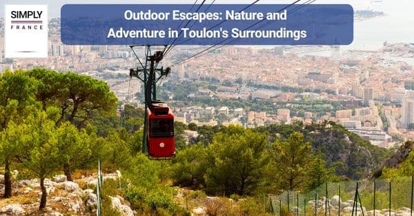 Outdoor Escapes: Nature and Adventure in Toulon's Surroundings