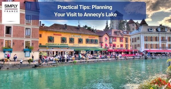 Practical Tips: Planning Your Visit to Annecy's Lake