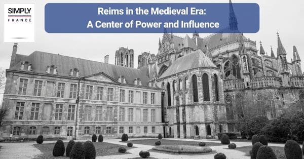 Reims in the Medieval Era: A Center of Power and Influence
