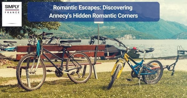 Romantic Escapes: Discovering Annecy's Hidden Romantic Corners