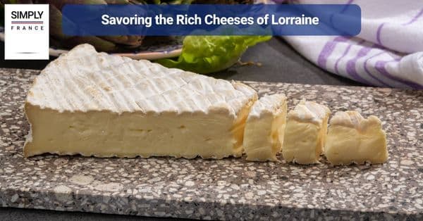 Savoring the Rich Cheeses of Lorraine