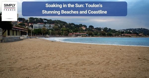 Soaking in the Sun Toulon's Stunning Beaches and Coastline