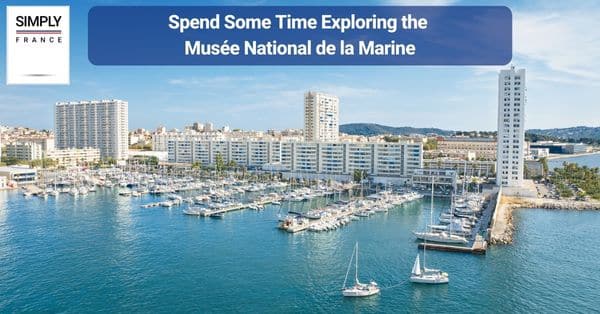 3. Spend Some Time Exploring the Musée National de la Marine