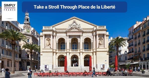 11. Take a Stroll Through Place de la Liberté