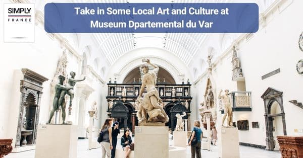 8. Take in Some Local Art and Culture at Museum Dpartemental du Var