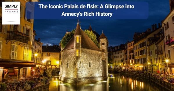 The Iconic Palais de l'Isle_ A Glimpse into Annecy's Rich History
