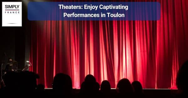 Theaters: Enjoy Captivating Performances in Toulon