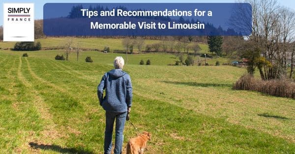 Tips and Recommendations for a Memorable Visit to Limousin