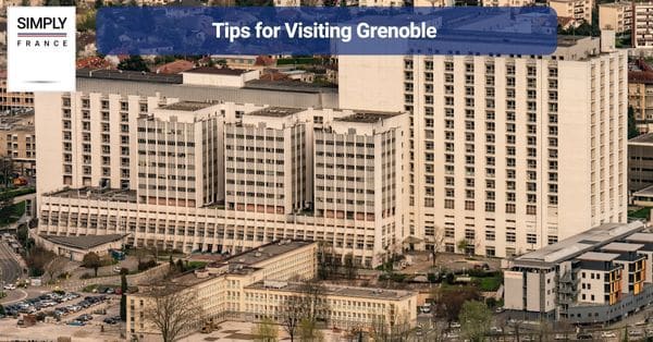 Tips for Visiting Grenoble