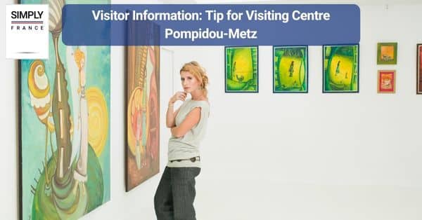 Visitor Information: Tip for Visiting Centre Pompidou-Metz