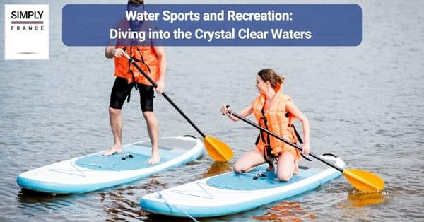 Water Sports and Recreation: Diving into the Crystal Clear Waters