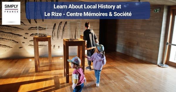 10. Learn About Local History at Le Rize - Centre Mémoires & Société