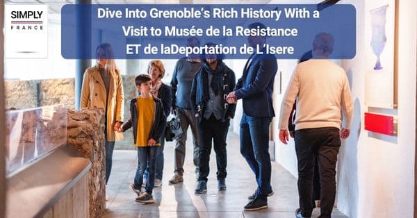 5. Dive Into Grenoble’s Rich History With a Visit to Musée de la Resistance ET de la Deportation de L’Isere