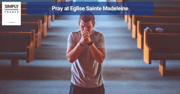 6. Pray at Eglise Sainte Madeleine