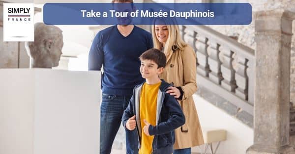 6. Take a Tour of Musée Dauphinois