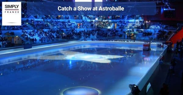 3. Catch a Show at Astroballe